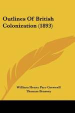 Outlines Of British Colonization (1893) af William Henry Parr Greswell