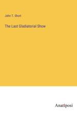The Last Gladiatorial Show af John T. Short