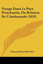 Voyage Dans Le Pays D'aschantie, Ou Relation De L'Ambassade (1819) af Thomas Edward Bowdich