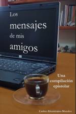 Los mensajes de mis amigos af Carlos Altamirano-Morales