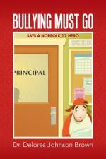 BULLYING MUST GO: SAYS A NORFOLK 17 HERO af DR. DELORES J BROWN