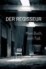 Der Regisseur. Mein Buch, dein Tod. af Sarah Markowski