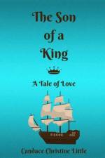 The Son of a King (A Tale of Love) af Candace Christine Little