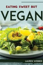 EATING SWEET BUT VEGAN af Lauren Webber