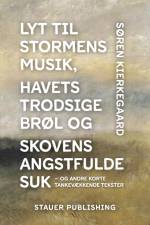 Lyt til stormens musik, havets trodsige brøl og skovens angstfulde suk – og andre korte tankevækkende tekster af Søren Kierkegaard