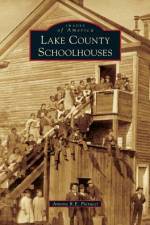 Lake County Schoolhouses af Antone R E Pierucci