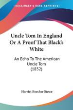 Uncle Tom In England Or A Proof That Black's White af Harriet Beecher Stowe