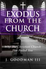 Exodus from the Church af J. Goodman III