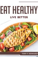 EAT HEALTHY, LIVE BETTER af Terry P. Reinhardt