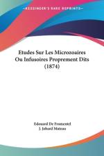 Etudes Sur Les Microzoaires Ou Infusoires Proprement Dits (1874) af Edouard De Fromentel