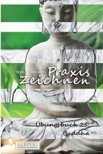 Praxis Zeichnen - Übungsbuch 25: Buddha af York P. Herpers