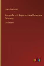 Aberglaube und Sagen aus dem Herzogtum Oldenburg af Ludwig Strackerjan