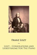 Liszt - Consolations and Liebestraume For The Piano