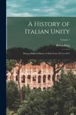 A History of Italian Unity: Being a Political History of Italy From 1814 to 1871; Volume 1 af Bolton King
