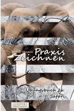 Praxis Zeichnen - Übungsbuch 26: Safari af York P. Herpers