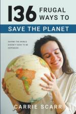 136 Frugal Ways to Save the Planet af Carrie Scarr