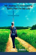 My Journey to Discovering God's Plan for My Life af Gina S Valdez