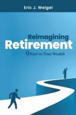 Reimagining Retirement: 9 Keys to True Wealth af Eric J. Weigel