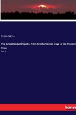 The American Metropolis, from Knickerbocker Days to the Present Time