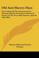 Old Anti-Slavery Days af Danvers Historical Society Putnam