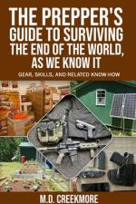 The Prepper's Guide to Surviving the End of the World, as We Know It