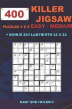 400 KILLER JIGSAW puzzles 9 x 9 EASY - MEDIUM + BONUS 250 LABYRINTH 22 x 22: Sudoku Easy - Medium level and Maze puzzle very hard levels af Basford Holmes
