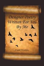 Designer Poetry Written for You by Me af Frank Watkins
