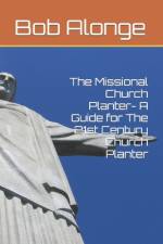 The Missional Church Planter- A Guide for The 21st Century Church Planter af Bob Alonge