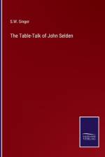 The Table-Talk of John Selden af S. W. Singer