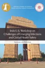 Indo-U.S. Workshop on Challenges of Emerging Infections and Global Health Safety: Summary of a Workshop af Indian National Science Academy