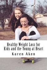 Healthy Weight Loss for Kids and the Young at Heart af Karen Aken