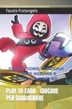 Play to Earn - Giocare Per Guadagnare af Fausto Fratangelo