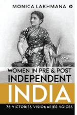 Women in Pre & Post Independent India: 75 Victories Visionaries Voices af Monica Lakhmana