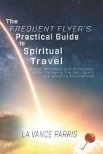 The Frequent Flyer's Practical Guide to Spiritual Travel af La Vance Parris