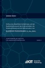 Einfluss des Alkali/Niob-Verhältnisses und der Kupferdotierung auf das Sinterverhalten, die Strukturbildung und die Mikrostruktur von bleifreier Piezokeramik (K0,5Na0,5)NbO3 af Jérôme Acker