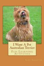 I Want A Pet Australian Terrier af Gail Forsyth