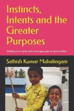 Instincts, Intents and the Greater Purposes.: Holding on to niche and converging aims to meet realities. af Sathish Kumar Mahalingam