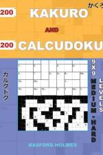 200 Kakuro and 200 Calcudoku 9x9 Medium - Hard Levels.: Kakuro 15x15 + 16x16 + 17x17 + 18x18 and Calcudoku a Medium and Heavy Version of Sudoku Puzzle af Basford Holmes