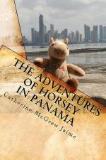 The Adventures of Horsey in Panama af Catherine McGrew Jaime