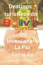 Libro destinos turisticos de Bolivia del bicentenario La Paz Tomo XII af Marcos Dubravcic