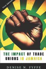 The Impact of Trade Unions in Jamaica af Denise N Fyffe