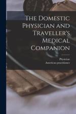 The Domestic Physician and Traveller's Medical Companion [microform] af Physician