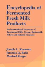 Encyclopedia of Fermented Fresh Milk Products: An International Inventory of Fermented Milk, Cream, Buttermilk, Whey, and Related Products af Manfred Kroger