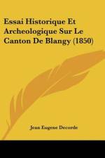 Essai Historique Et Archeologique Sur Le Canton De Blangy (1850) af Jean Eugene Decorde