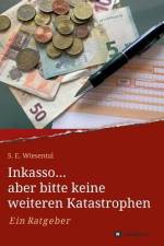 Inkasso... aber bitte keine weiteren Katastrophen af S. E. Wiesental