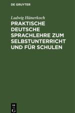 Praktische Deutsche Sprachlehre zum Selbstunterricht und für Schulen af Ludwig Hünerkoch