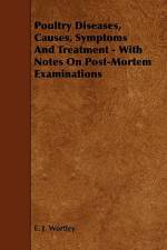 Poultry Diseases, Causes, Symptoms And Treatment - With Notes On Post-Mortem Examinations af E. J. Wortley