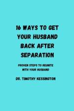 16 Ways to Get Your Husband Back After Seperation af Timothy Kessington