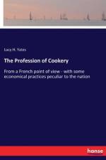 The Profession of Cookery af Lucy H. Yates