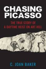 Chasing Picasso: The True Story of a Daytime Heist on Art Hill af C. Joan Baker